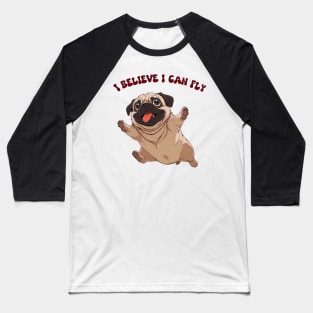 Pug I believe I can fly Baseball T-Shirt